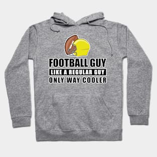 Football Guy Like A Regular Guy Only Way Cooler - Funny Quote Hoodie